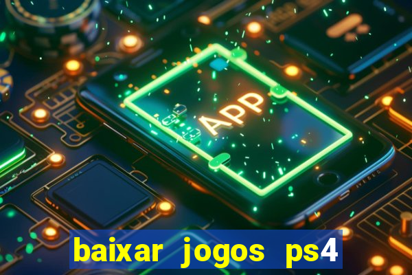 baixar jogos ps4 desbloqueado pkg